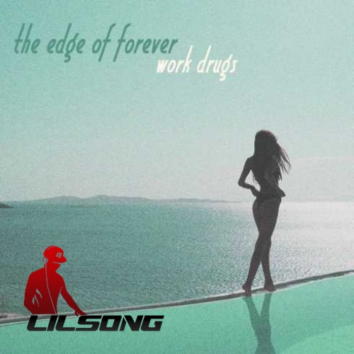 Work Drugs - The Edge of Forever
